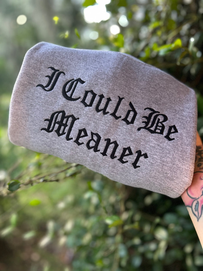 I Could Be Meaner Embroidered Sweatshirt