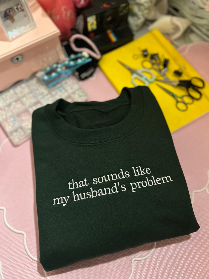 The Sounds Like My Husbands Problem Embroidered Sweatshirt