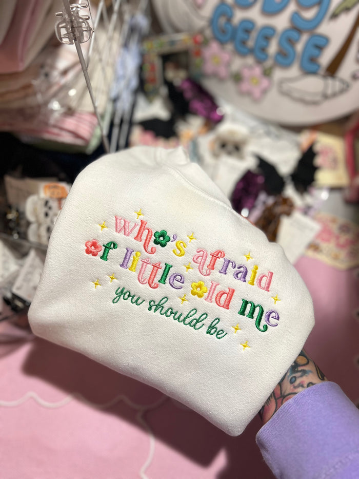 Who’s Afraid of Little Old Me Sweatshirt